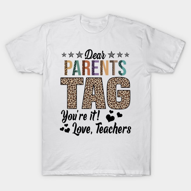 Dear Parents Tag You're It Love Teachers End Of Year School T-Shirt by nikolay